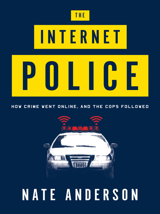 Title details for The Internet Police by Nate Anderson - Available